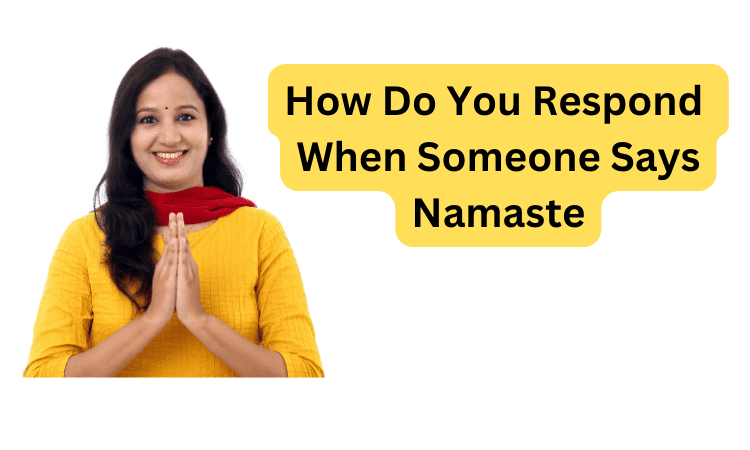 How Do You Respond When Someone Says Namaste