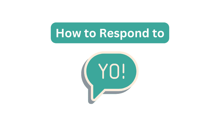 How to Respond to “Yo” – 38 Replies