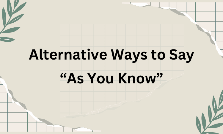 Alternative Ways to Say As You Know
