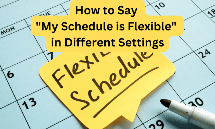 How to Say My Schedule is Flexible in Different Settings