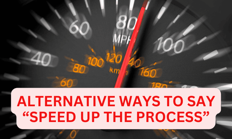 24 Alternative Ways to Say “Speed Up The Process” – Synonyms