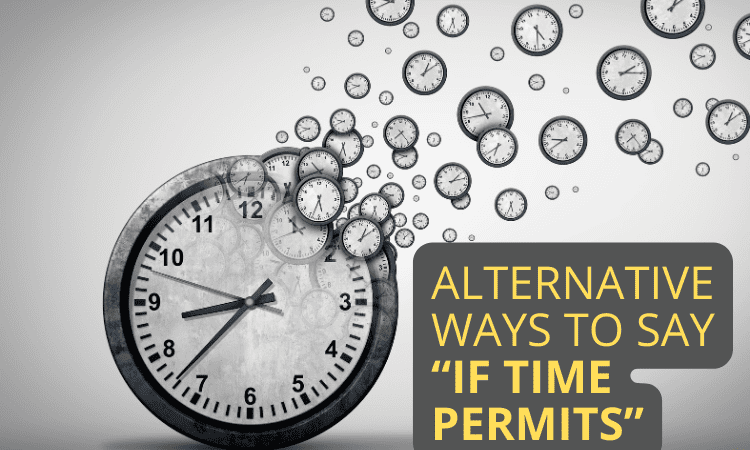 30 Alternative Ways to Say “If Time Permits” – Meaning & Synonyms