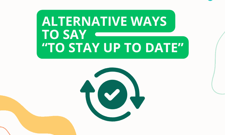 20 Alternative Ways to Say “To Stay Up To Date” – Synonyms